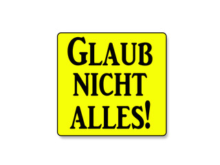 Glaub nicht alles!