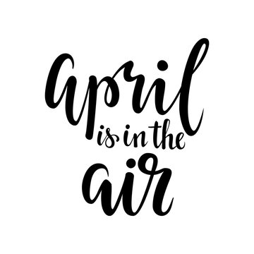 april is in the air. Hand drawn calligraphy and brush pen lettering.