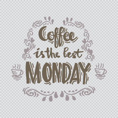 Coffee is the last monday quote.