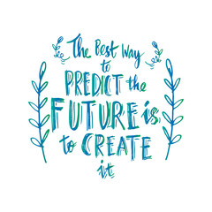 The best way to predict the future is to create it