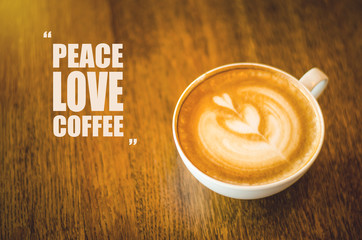 Coffee with quote : Peace Love Coffee