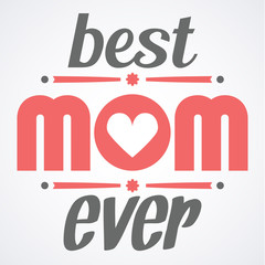 Happy Mothers Day typographical vector illustration. The best mom ever gift card. Typography composition.