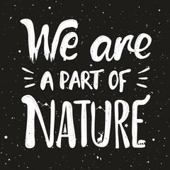 Vector illustration with lettering quote - We are a part of Nature