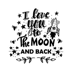  I Love you to the moon and back. Hand lettering calligraphy. Cute romantic poster with spaceship.