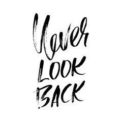 Never look back. Hand drawn lettering. Vector typography design. Handwritten modern brush inscription.