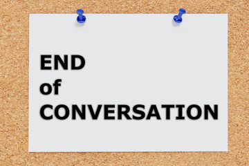 End of Conversation concept