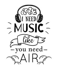 Typography poster with hand drawn elements. I need music like you need air. Inspirational quote. Concept design for t-shirt, print, card. Vintage vector illustration