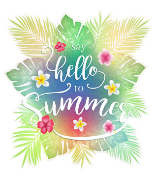 Colorful Tropical Leaves Say Hello To Summer Lettering with Flowers On Isolated Background Vector Illustration

