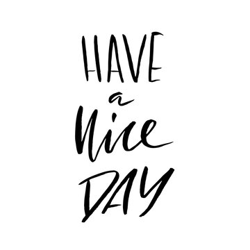 Have a nice day. Hand drawn lettering. Vector typography design. Handwritten inscription.