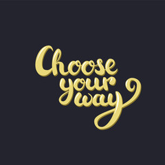 Choose your way lettering. Yellow with lights and shadows on dark background.
