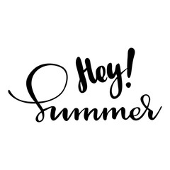 Greeting card with phrase Hey summer. Vector isolated illustration: brush calligraphy, hand lettering. Inspirational typography poster. For calendar, postcard, label and decor.