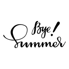 Card with phrase Bye summer. Vector isolated illustration: brush calligraphy, hand lettering. Inspirational typography poster. For calendar, postcard, label and decor.