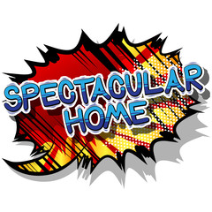 Spectacular Home - Comic book style word on abstract background.