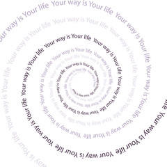 Your way is Your life / Your way is Your life. Abstract background of motivational quote for life in spiral shaped on white background. - 143344132