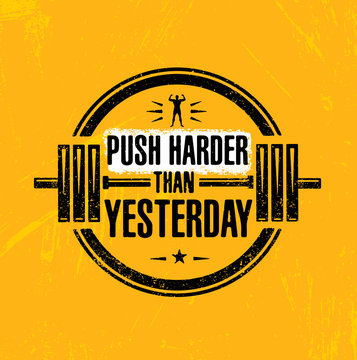 Push Harder Than Yesterday. Sport Inspiring Workout and Fitness Gym Motivation Quote Illustration.