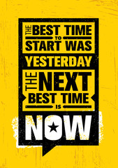 The Best Time To Start Was Yesterday. The Next Best Time Is Now. Inspiring Creative Motivation Quote Template.