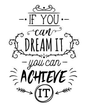 Typography poster with hand drawn elements. Inspirational quote. If you can dream it you can achieve it. Concept design for t-shirt, print, card. Vintage vector illustration