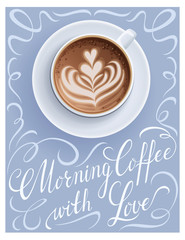Coffee cup poster with lettering quote. Cappuccino cup greeting card vector illustration.