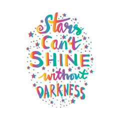 Fototapeta na wymiar Stars cant shine without darkness. Hand lettering calligraphy. Quote.