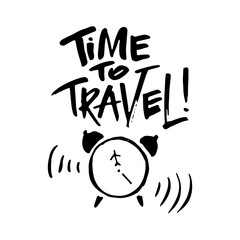 Time to travel! Hand written motivating poster made with ink brush pen and drawn alarm.
