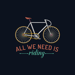 All we need is riding. Vector illustration of hipster bicycle in flat style. Vintage inspirational poster for store etc.