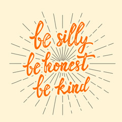 be silly be honest be kind. Hand drawn lettering phrase. Design element for poster, postcard. Vector illustration