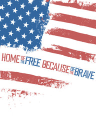 Home of the free, because of the brave. American Flag with weavy effect. Isolated on white background patriotic poster.