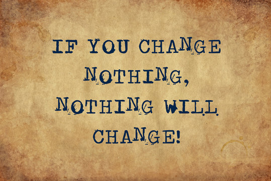 Inspiring motivation quote of if you change nothing, nothing will change with typewriter text. Distressed Old Paper with Typing image.