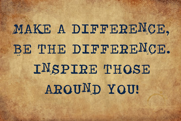 Inspiring motivation quote of make a difference. be the difference. inspire those around you with typewriter text. Distressed Old Paper with Typing image.