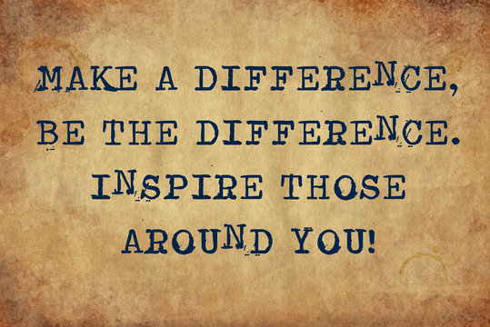 Inspiring motivation quote of make a difference. be the difference. inspire those around you with typewriter text. Distressed Old Paper with Typing image.