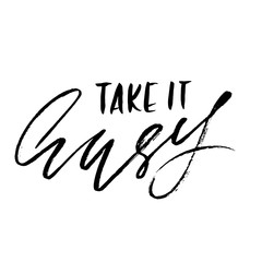 Take it easy. Hand drawn lettering. Vector typography design. Handwritten inscription.