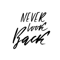 Never look back. Hand drawn lettering. Vector typography design. Handwritten modern brush inscription.