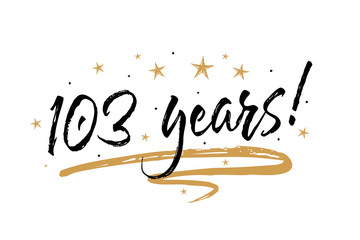 103 years card. Beautiful banner greeting scratched calligraphy text word gold stars. Handwritten modern brush lettering white background isolated vector. Hand drawn invitation T-shirt print design.