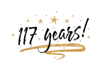 117 years card. Beautiful banner greeting scratched calligraphy text word gold stars. Handwritten modern brush lettering white background isolated vector. Hand drawn invitation T-shirt print design.