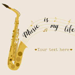 Fototapeta na wymiar Music background with saxophone. Music is my life.