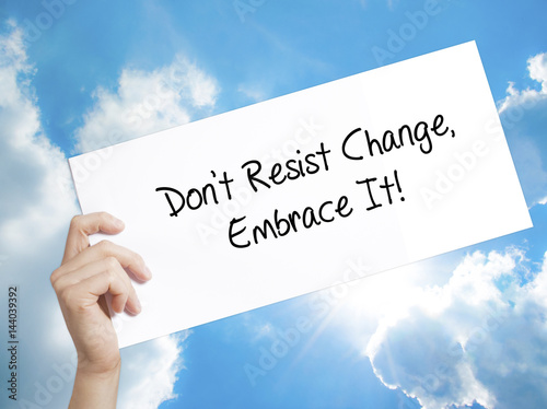 embrace change not resist it Do you embrace change openly or do you resist change like so many others read this months article to help ease the 'pain' of change and. embrace change not resist it Do you embrace change openly or do you resist change like so many others read this months article to help ease the 'pain' of change and.
