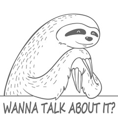cute hand drawn cartoon line sloth with text - wanna talk about it? © dromp
