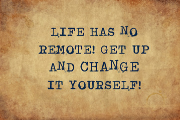 Inspiring motivation quote of life has no remote get up and change it yourself with typewriter text. Distressed Old Paper with Typing image.