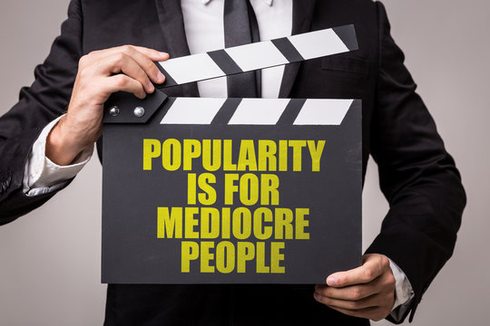 Popularity is for Mediocre People