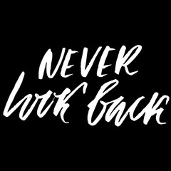 Never look back. Hand drawn lettering. Vector typography design. Handwritten modern brush inscription.