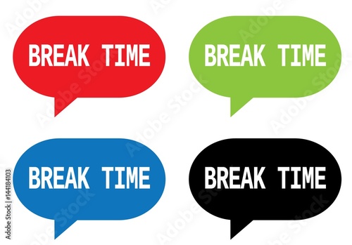 BREAK TIME Text On Rectangle Speech Bubble Sign BREAK TIME Text On Rectangle Speech Bubble Sign