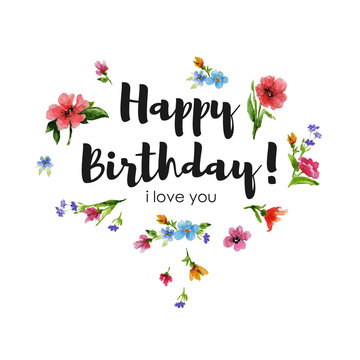 Greeting card Happy Birthday i love you. Watercolor illustration with lettering and heart of wildflowers.