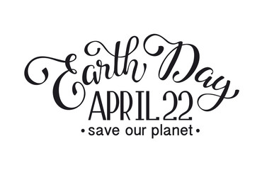 Earth day lettering isolated on white  background. Save our planet. April 22.