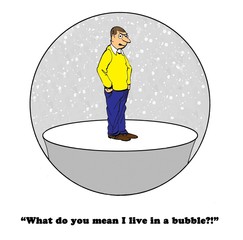 Cartoon showing a man living in a bubble. 