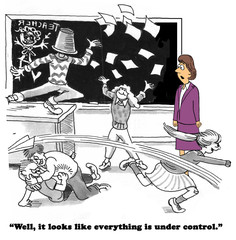 Education cartoon showing children misbehaving in class and the teacher saying 'everything is under control'.