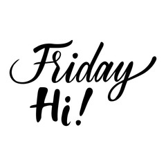 Weekdays greeting card with phrase Hi Friday. Vector isolated illustration: brush calligraphy, hand lettering. For calendar, schedule, diary, journal, postcard, label, sticker and decor.