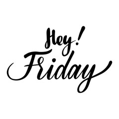 Weekdays greeting card with phrase Hey Friday. Vector isolated illustration: brush calligraphy, hand lettering. For calendar, schedule, diary, journal, postcard, label, sticker and decor.
