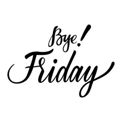 Weekdays card with phrase Bye Friday. Vector isolated illustration: brush calligraphy, hand lettering. For calendar, schedule, diary, journal, postcard, label, sticker and decor.