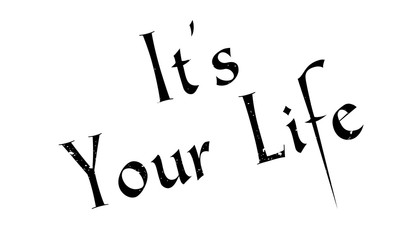 It s Your Life rubber stamp. Grunge design with dust scratches. Effects can be easily removed for a clean, crisp look. Color is easily changed.