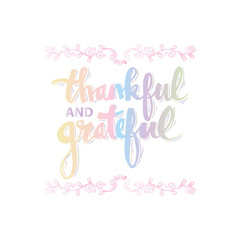 Fototapeta na wymiar Thankful and grateful. Hand drawn lettering with decorative elements.